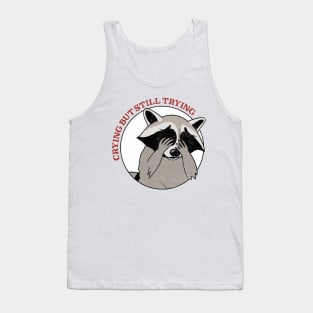 Crying, But Still Trying  - Raccoon Lover Design Tank Top